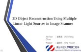 3D Object Reconstruction Using Multiple Linear Light Sources in Image Scanner Advisor ：趙春棠 Chun-Tang Chao Master ：鍾明軒 Ming-Hsuan Chung 01.