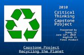 Capstone Project Recycling the Planet 2010 2010 Critical Thinking Capstone Project Capstone Project Presented by Presented by Duong Le Duong Le June 12.