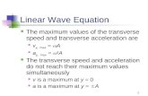 1 Linear Wave Equation The maximum values of the transverse speed and transverse acceleration are v y, max =  A a y, max =  2 A The transverse speed.
