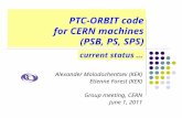 PTC-ORBIT code for CERN machines (PSB, PS, SPS) Alexander Molodozhentsev (KEK) Etienne Forest (KEK) Group meeting, CERN June 1, 2011 current status …