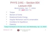 Wednesday, Apr. 7, 2004PHYS 1441-004, Spring 2004 Dr. Jaehoon Yu 1 PHYS 1441 – Section 004 Lecture #18 Wednesday, Apr. 7, 2004 Dr. Jaehoon Yu Torque Moment.