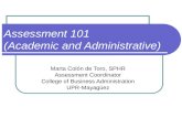 Assessment 101 (Academic and Administrative) Marta Colón de Toro, SPHR Assessment Coordinator College of Business Administration UPR-Mayagüez.