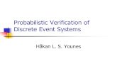 Probabilistic Verification of Discrete Event Systems Håkan L. S. Younes