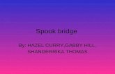 Spook bridge By: HAZEL CURRY,GABBY HILL, SHANDERRIKA THOMAS.