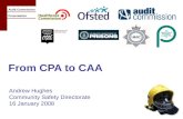 Audit Commission Presentation From CPA to CAA Andrew Hughes Community Safety Directorate 16 January 2008.