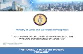 “MITRADEL, A MINISTRY MOVING FORWARD” Ministry of Labor and Workforce Development “THE SCOURGE OF CHILD LABOR: AN OBSTACLE TO THE INTEGRAL DEVELOPMENT.