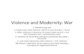 Violence and Modernity: War 1. Modernising war 2. Large-scale state violence within its own borders = terror 3. Mass violence in absence of overall state.