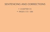 SENTENCING AND CORRECTIONS CHAPTER 15 PAGES 172 -186.