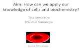 Aim: How can we apply our knowledge of cells and biochemistry? Test tomorrow HW due tomorrow.