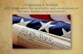 Creating a Nation EQ: What were the strengths and weaknesses of the new American government?