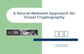 A Neural-Network Approach for Visual Cryptography 虞台文 大同大學資工所.