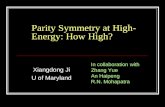 Parity Symmetry at High- Energy: How High? Xiangdong Ji U of Maryland In collaboration with Zhang Yue An Haipeng R.N. Mohapatra.