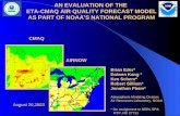 AN EVALUATION OF THE ETA-CMAQ AIR QUALITY FORECAST MODEL AS PART OF NOAA’S NATIONAL PROGRAM CMAQ AIRNOW AIRNOW Brian Eder* Daiwen Kang * Ken Schere* Ken.