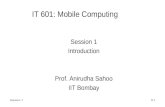 Session: 1 0.1 IT 601: Mobile Computing Session 1 Introduction Prof. Anirudha Sahoo IIT Bombay.