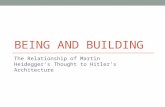 BEING AND BUILDING The Relationship of Martin Heidegger’s Thought to Hitler’s Architecture.