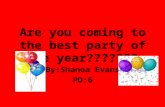 Are you coming to the best party of the year??????? By:Shanoa Evans PD:6.