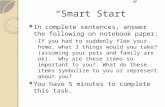 “Smart Start” In complete sentences, answer the following on notebook paper: If you had to suddenly flee your home, what 3 things would you take? (assuming.