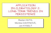 APPLICATION IN CLIMATOLOGY 2: LONG-TERM TRENDS IN PERSISTENCE Radan HUTH, Monika CAHYNOVÁ, Jan KYSELÝ Radan HUTH, Monika CAHYNOVÁ, Jan KYSELÝ.