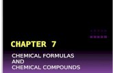 CHEMICAL FORMULAS AND CHEMICAL COMPOUNDS. 7.1 A compound, whether ionically or covalently bonded, always has the same ratio of moles of atoms. (Law.