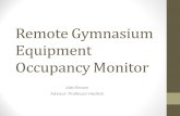 Remote Gymnasium Equipment Occupancy Monitor Alex Brown Advisor: Professor Hedrick.