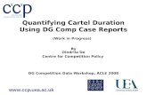 Www.ccp.uea.ac.uk Quantifying Cartel Duration Using DG Comp Case Reports (Work in Progress) By Oindrila De Centre for Competition Policy DG Competition.
