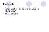 Bellwork What particle does the moving in electricity? The electron.
