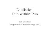 Diolistics: Pun within Pun Jeff Gauthier Computational Neurobiology (PhD)