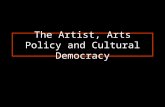 The Artist, Arts Policy and Cultural Democracy. ‘Artist’ as floating variable of policy Practitioner (42 times) Arts practitioner/s (12) Ethnic arts practitioner/s.