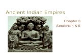 Ancient Indian Empires Chapter 3 Sections 4 & 5. Indian Kingdoms By the early 500’s B.C., 16 kingdoms existed in northern India alone –Most powerful: