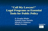 "Call My Lawyer!" Legal Programs as Essential Tools for Public Policy D. Douglas Blanke Kathleen Hoke Dachille Mikelle D. Robinson Mindy Sweeney Funded.