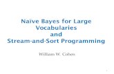 Naïve Bayes for Large Vocabularies and Stream-and-Sort Programming William W. Cohen 1.