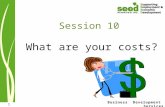 Business Development Services 1 What are your costs? Session 10.