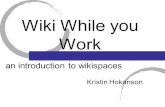 Wiki While you Work Kristin Hokanson an introduction to wikispaces.