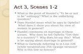 Act 3, Scenes 1-2 What is the point of Hamlet’s “To be or not to be” soliloquy? What is the underlying question? Does Hamlet mean what he says to Ophelia?
