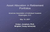 Asset Allocation in Retirement Portfolios American Association of Individual Investors Washington, D.C. May 19, 2007 Craig L. Israelsen, Ph.D. Brigham.