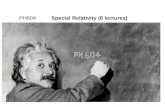 1 PH604 Special Relativity (8 lectures) Books: “Special Relativity, a first encounter”, Domenico Giulini, Oxford “Introduction to the Relativity Principle”,