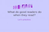 What do good readers do when they read? Let’s practice.