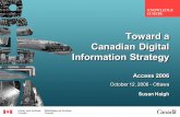Toward a Canadian Digital Information Strategy Access 2006 October 12, 2006 - Ottawa Susan Haigh.