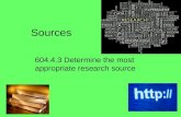 Sources 604.4.3 Determine the most appropriate research source.