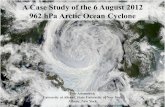 A Case Study of the 6 August 2012 962 hPa Arctic Ocean Cyclone Eric Adamchick University at Albany, State University of New York Albany, New York.