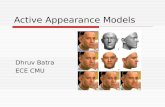Active Appearance Models Dhruv Batra ECE CMU. Active Appearance Models 1.T.F.Cootes, G.J. Edwards and C.J.Taylor. "Active Appearance Models", in Proc.