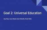 Goal 2: Universal Education Amy Dieye, Larry Manalo, Grace Schneider, Nicole Wothe.