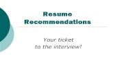 Resume Recommendations Your ticket to the interview!