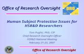 Office of Research Oversight Office of Research Oversight 1 Human Subject Protection Issues for HSR&D Researchers Tom Puglisi, PhD, CIP Chief Research.