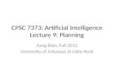 CPSC 7373: Artificial Intelligence Lecture 9: Planning Jiang Bian, Fall 2012 University of Arkansas at Little Rock.