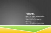 FORMS How to collect information f XX rom visitors Different kinds of form controls New HTML5 form controls.