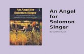 An Angel for Solomon Singer By Cynthia Rylant. Objectives Students will: Practice listening carefully to one another Consider classmates’ ideas and begin.