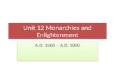Unit 12 Monarchies and Enlightenment A.D. 1500 – A.D. 1800.