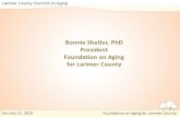 Larimer County Summit on Aging Bonnie Shetler, PhD President Foundation on Aging for Larimer County Foundation on Aging for Larimer County January 22,