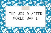 THE WORLD AFTER WORLD WAR I. Class Norms ◦ RESPECT: TEACHER AND CLASSMATES ◦ POSTIVE ATTITUDES AND ENGAGEMENT ◦ NO DEROGATORY OR DEMEANING LANGUAGE ◦